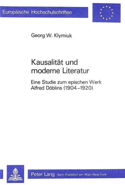 Kausalitaet und Moderne Literatur - Eine Studie zum epischen Werk Alfred Doeblins (1904-1920)