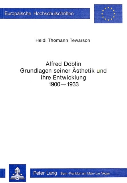 Alfred Doeblin - Grundlagen seiner Aesthetik und ihre Entwicklung 1900-1933