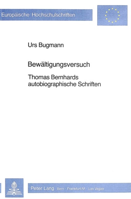 Bewaeltigungsversuch - Thomas Bernhards autobiographische Schriften