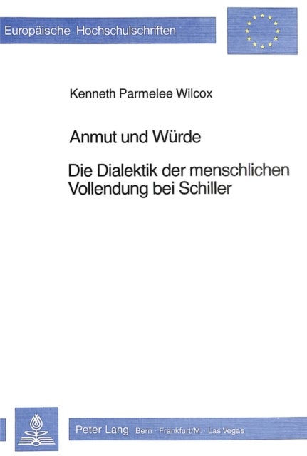 Anmut und Wuerde - Die Dialektik der menschlichen Vollendung bei Schiller