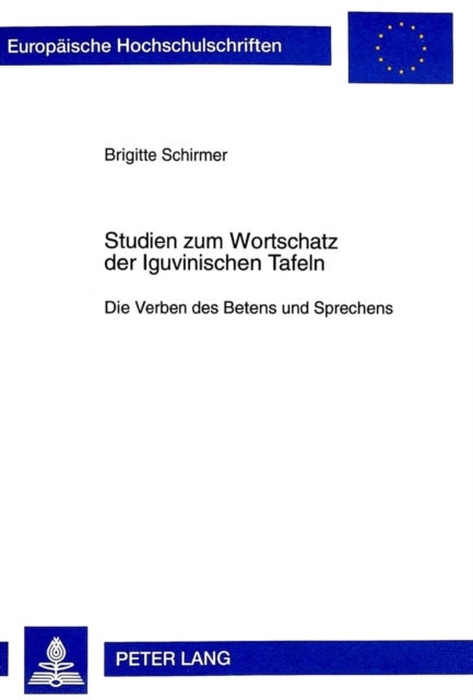 Studien zum Wortschatz der Iguvinischen Tafeln - Die Verben des Betens und Sprechens