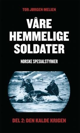 Våre hemmelige soldater - norske spesialstyrker : del 2: den kalde krigen