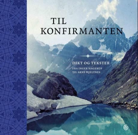 Til konfirmanten - dikt og tekster fra Inger Hagerup til Arne Hjeltnes