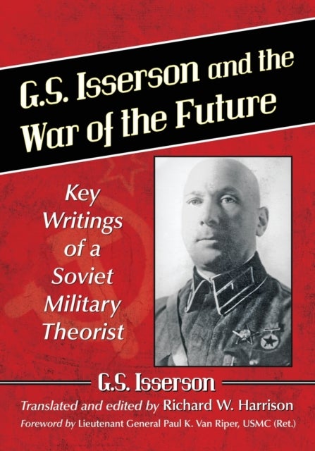 G.S. Isserson and the War of the Future - Key Writings of a Soviet Military Theorist