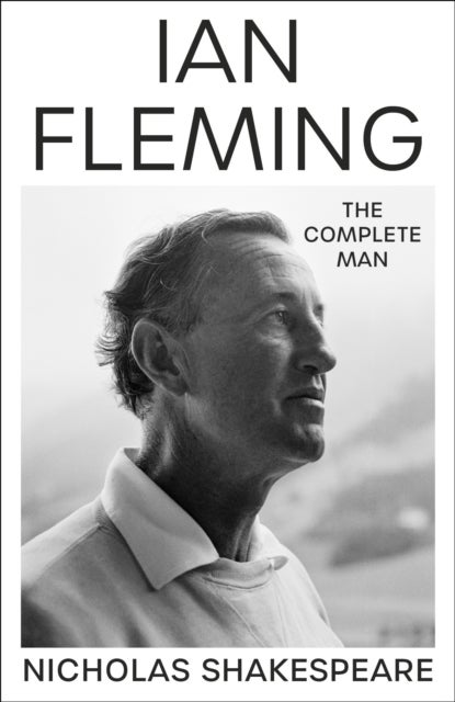 Ian Fleming: The Complete Man - The Complete Man