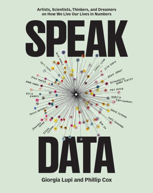 Speak Data - Artists, Scientists, Thinkers, and Dreamers on How We Live Our Lives in Numbers