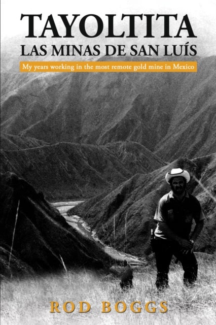 Tayoltita, las Minas de San Luis - My years working in the most remote gold mine in Mexico