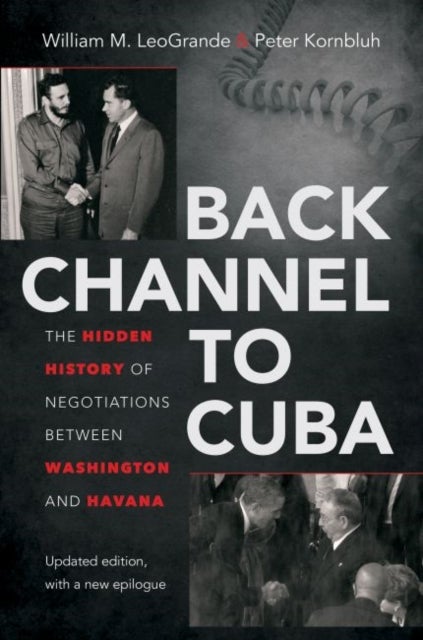 Back Channel to Cuba - The Hidden History of Negotiations Between Washington and Havana, Updated Edition