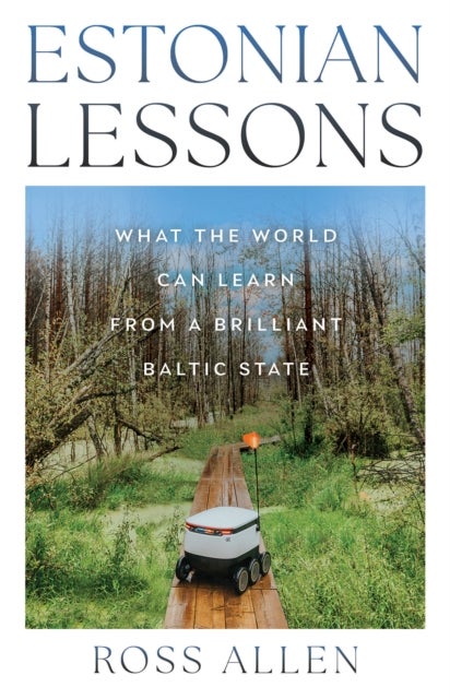 Estonian Lessons - What the World Can Learn from a Brilliant Baltic State