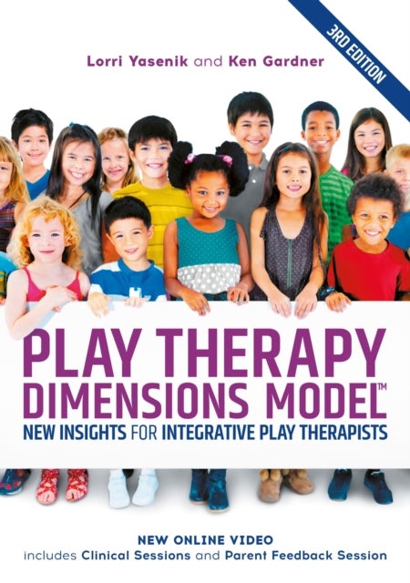 Play Therapy Dimensions Model - New Insights for Integrative Play Therapists (3rd edition)