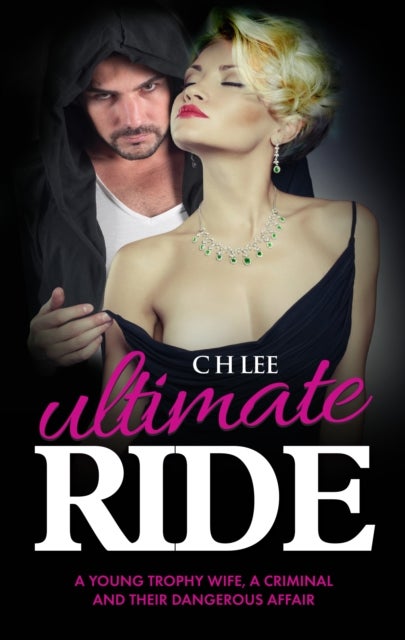 Ultimate Ride - A Young Trophy Wife, a Criminal and Their Dangerous Affair