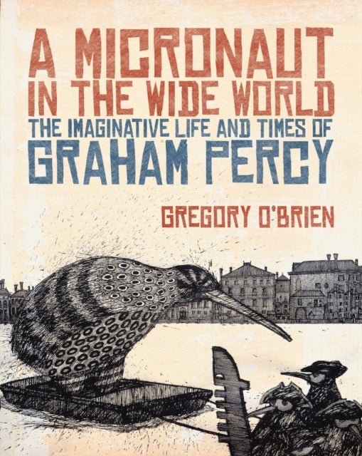 A Micronaut in the Wide World - The Imaginative Life and Times of Graham Percy