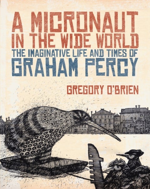 A Micronaut in the Wide World - The Imaginative Life and Times of Graham Percy