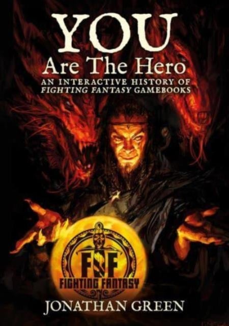 YOU ARE THE HERO 40TH ANNIVERSARY EDITIO - An Interactive History of Fighting Fantasy Gamebooks