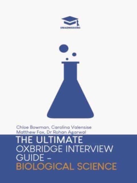 The Ultimate Oxbridge Interview Guide: Biological Science - Practice through hundreds of mock interview questions used in real Oxbridge interviews, with brand new worked solutions to every question by Oxbridge admissions tutors.