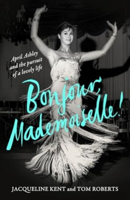 Bonjour, Mademoiselle! - April Ashley and the pursuit of a lovely life