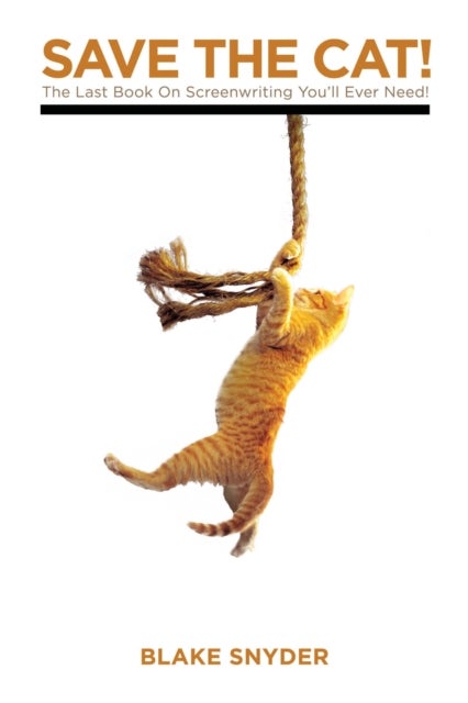 Save the Cat! - The Last Book on Screenwriting You'll Ever Need