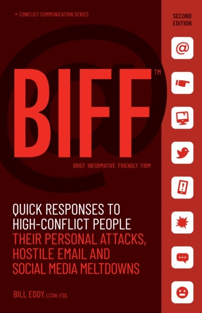BIFF - Quick Responses to High-Conflict People, Their Personal Attacks, Hostile Email and Social Media Meltdowns