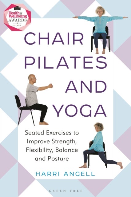 Chair Pilates and Yoga - Seated Exercises to Improve Strength, Flexibility, Balance and Posture