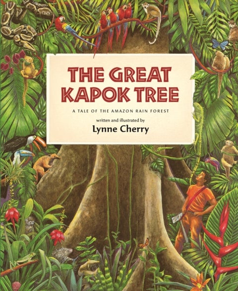 The Great Kapok Tree: A Tale of the Amazon Rain Forest - A Tale of the Amazon Rain Forest