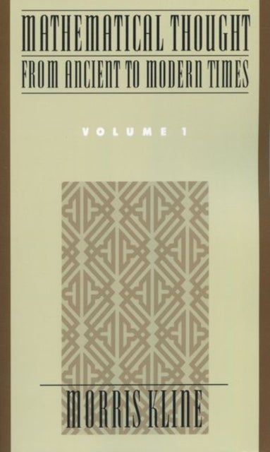 Mathematical Thought from Ancient to Modern Times: Mathematical Thought from Ancient to Modern Times, Volume 1