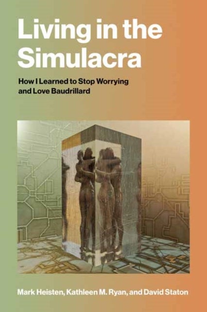 Living in the Simulacra - How I Learned to Stop Worrying and Love Baudrillard