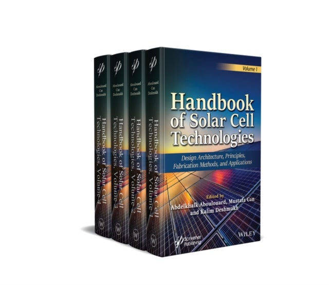 Handbook of Solar Cell Technologies: Design Archit ecture, Principles, Fabrication Methods, and Appli cations - Design Architecture, Principles, Fabrication Methods, and Applications