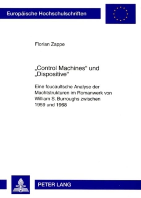 «Control Machines» und «Dispositive» - Eine foucaultsche Analyse der Machtstrukturen im Romanwerk von William S. Burroughs zwischen 1959 und 1968