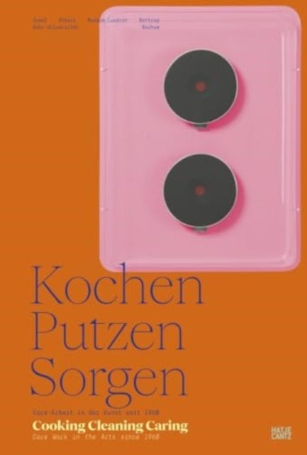 Cooking, Cleaning, Caring (Bilingual edition) - Care Work in the Arts since 1960