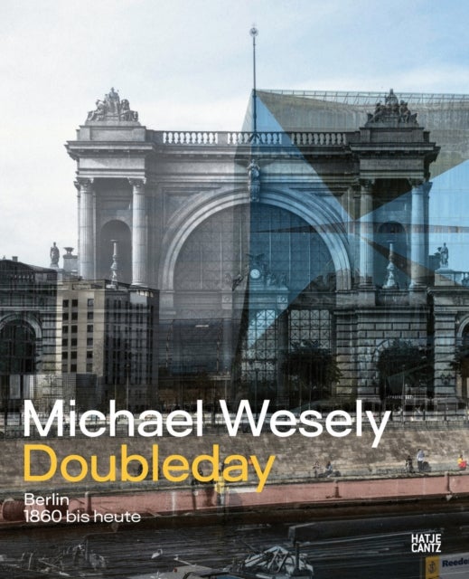 Michael Wesely: Doubleday (Bilingual edition) - Berlin from 1860 to the Present Day