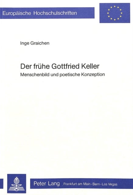 Der fruehe Gottfried Keller - Menschenbild und poetische Konzeption