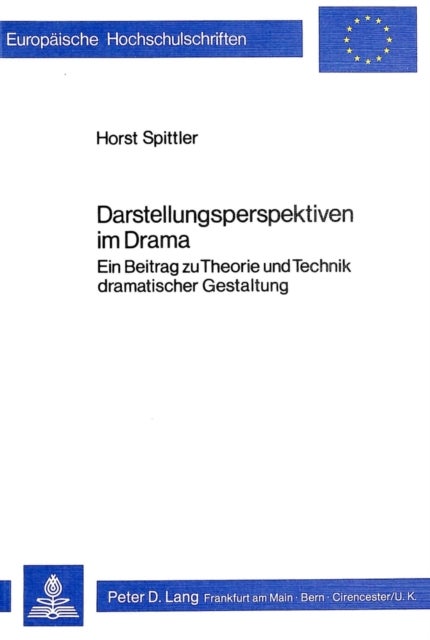 Darstellungsperspektiven im Drama - Ein Beitrag zu Theorie und Technik dramatischer Gestaltung