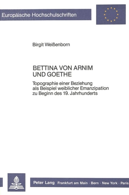 Bettina von Arnim und Goethe - Topographie einer Beziehung als Beispiel weiblicher Emanzipation zu Beginn des 19. Jahrhunderts