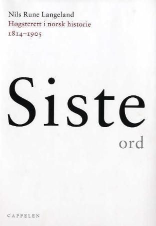 Siste ord : Høgsterett i norsk historie 1814-1905 ; Siste ord : Høyesterett i norsk historie 1905-19 - Høgsterett i norsk historie 1814-1905 :