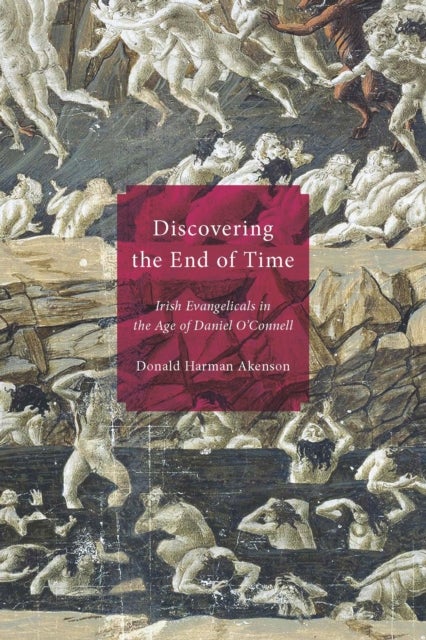 Discovering the End of Time - Irish Evangelicals in the Age of Daniel O'Connell