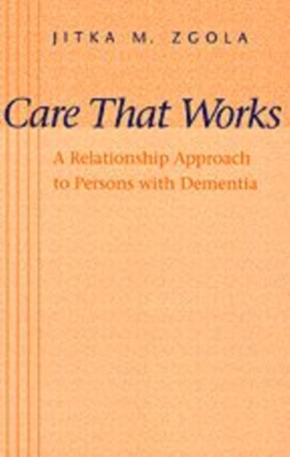 Care That Works - A Relationship Approach to Persons with Dementia