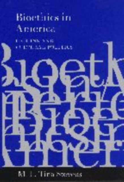 Bioethics in America - Origins and Cultural Politics