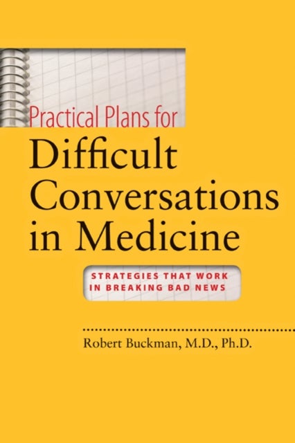 Practical Plans for Difficult Conversations in Medicine - Strategies That Work in Breaking Bad News