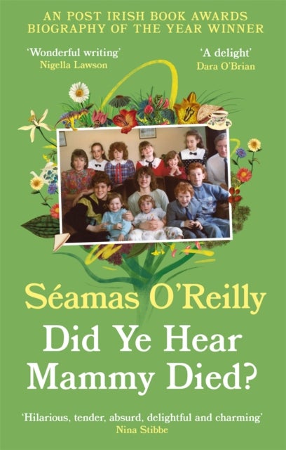 Did Ye Hear Mammy Died? - ‘hilarious, tender, absurd, delightful and charming’ Nina Stibbe