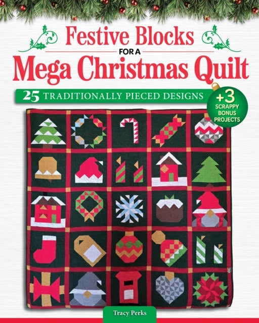Festive Blocks for a Mega Christmas Quilt - 25 Traditionally Pieced Designs