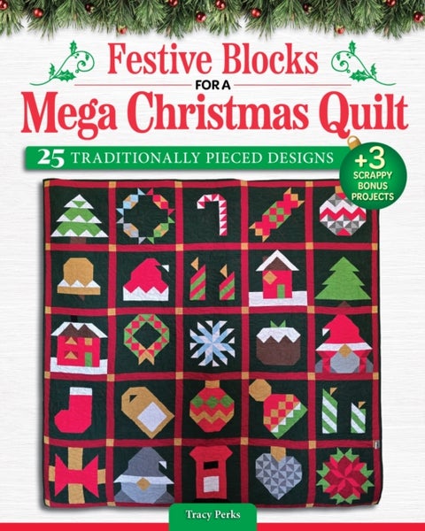 Festive Blocks for a Mega Christmas Quilt - 25 Traditionally Pieced Designs