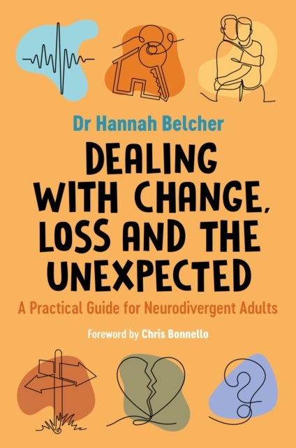 Dealing with Change, Loss and the Unexpected - A Practical Guide for Neurodivergent Adults
