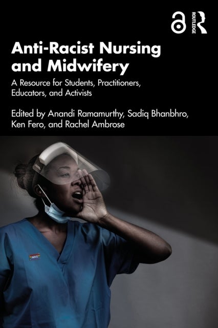 Anti-Racist Nursing and Midwifery - A Resource for Students, Practitioners, Educators, and Activists