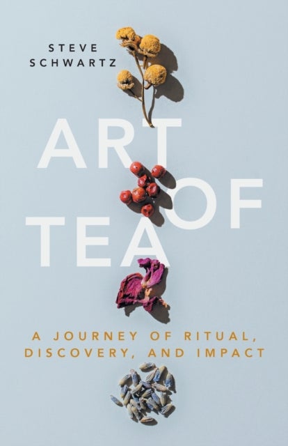 Art of Tea - A Journey of Ritual, Discovery, and Impact