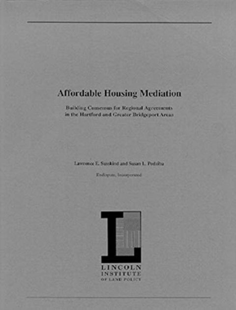 Affordable Housing Mediation – Building Consensus for Regional Agreements in the Hartford and Greater Bridgeport Areas