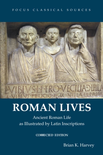 Roman Lives, Corrected Edition - Ancient Roman Life Illustrated by Latin Inscriptions