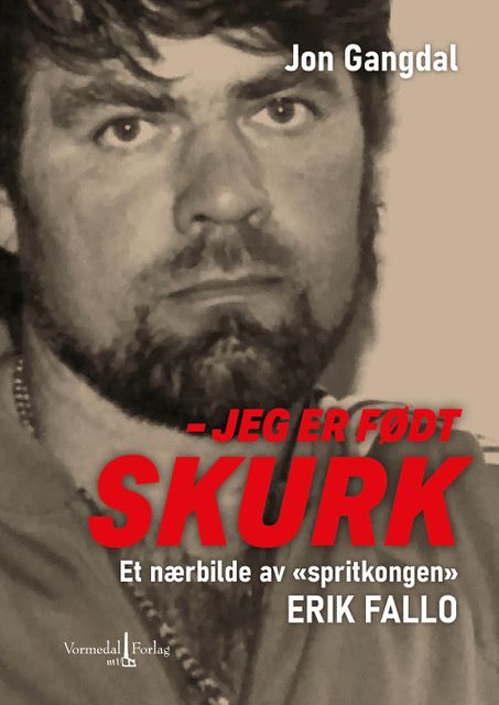 Jeg er født skurk - et nærbilde av "spritkongen" Erik Fallo