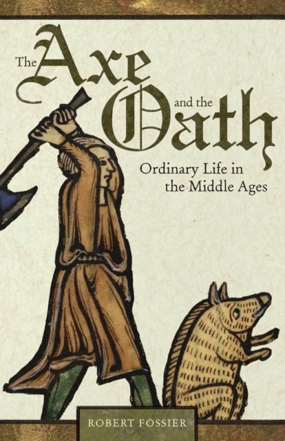 The Axe and the Oath - Ordinary Life in the Middle Ages