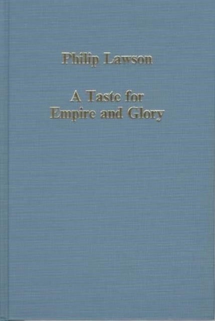 A Taste for Empire and Glory - Studies in British Overseas Expansion, 1600–1800