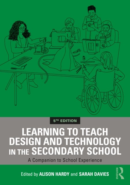 Learning to Teach Design and Technology in the Secondary School - A Companion to School Experience